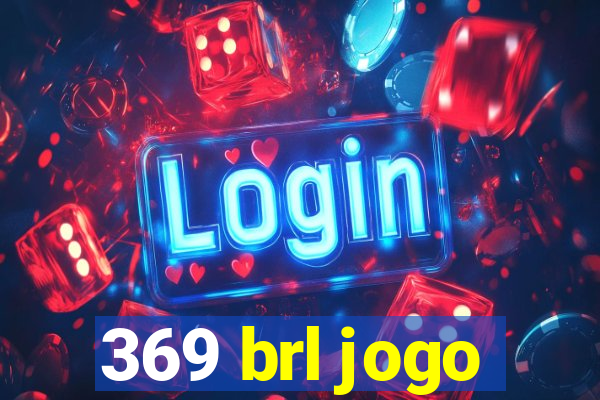 369 brl jogo